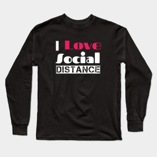 I love social distance Long Sleeve T-Shirt